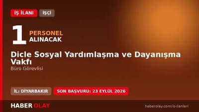 Dicle Sosyal Yardımlaşma ve Dayanışma Vakfı büro görevlisi işçi alımı ilanı 2026
