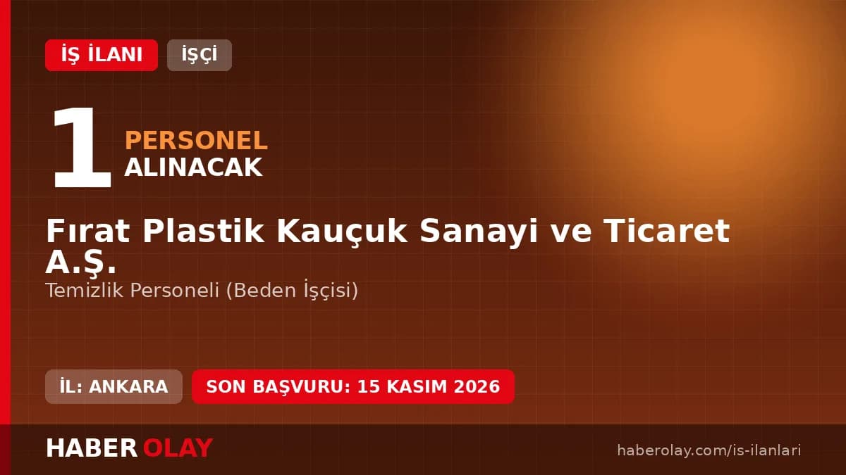 Fırat Plastik Kauçuk Sanayi ve Ticaret A.Ş. temizlik personeli iş ilanı 2026